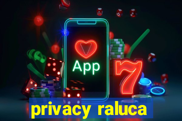 privacy raluca